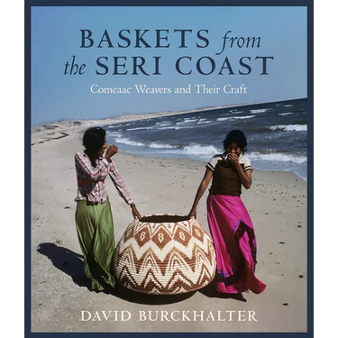Baskets from the Seri Coast: Comcaac Weavers and Their Craft