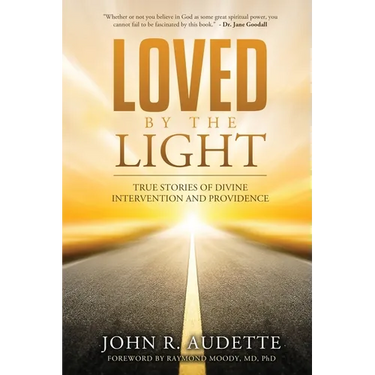 Loved by the Light: True Stories of Divine Intervention and Providence