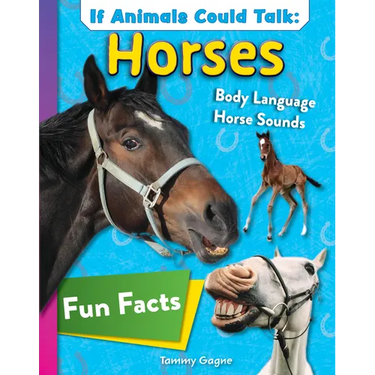 If Animals Could Talk: Horses: Learn Fun Facts about the Things Horses Do!
