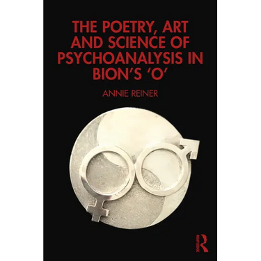 The Poetry, Art and Science of Psychoanalysis in Bion's O