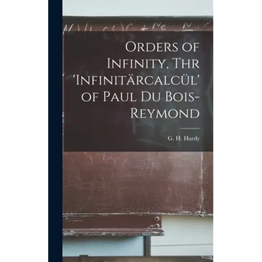 Orders of Infinity, Thr 'Infinitärcalcül' of Paul Du Bois-Reymond