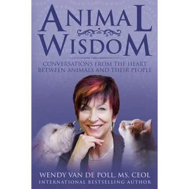 Animal Wisdom: Conversations From The Heart Between Animals and Their People