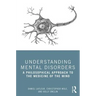 Understanding Mental Disorders: A Philosophical Approach to the Medicine of the Mind