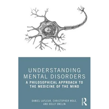 Understanding Mental Disorders: A Philosophical Approach to the Medicine of the Mind