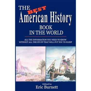 The Best American History Book in the World: All The Information You Need To Know Without All The Stuff That Will Put You To Sleep