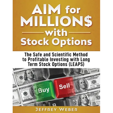 AIM for Millions with Stock Options: The Safe and Scientific Method to Profitable Investing with Long Term Stock Options (LEAPS)