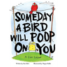 Someday a Bird Will Poop on You: A Life Lesson
