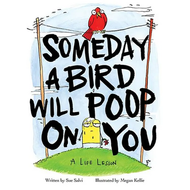 Someday a Bird Will Poop on You: A Life Lesson
