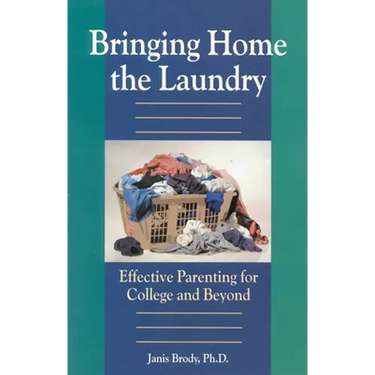 Bringing Home the Laundry: Effective Parenting for College and Beyond