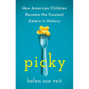Picky: How American Children Became the Fussiest Eaters in History