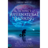 The Science of Supernatural Thinking: How Biblical Meditation Fills Your Life with the Peace, Power, and Purpose of Heaven