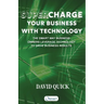 Supercharge Your Business with Technology: The Smart Way Business Owners Leverage Technology to Drive Business Results