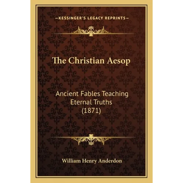 The Christian Aesop: Ancient Fables Teaching Eternal Truths (1871)