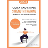 Quick and Simple Strength Training Workouts for Seniors Over 60: At-Home Workouts for Seniors 60+ to Improve Strength, Flexibility and Posture with 20