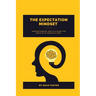 The Expectation Mindset: Understanding and Utilizing the Impacts of Expectations