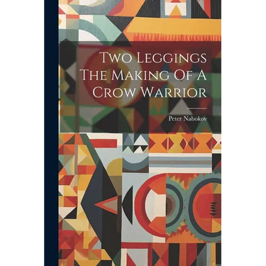 Two Leggings The Making Of A Crow Warrior