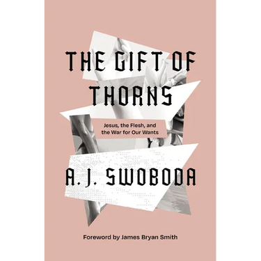 The Gift of Thorns: Jesus, the Flesh, and the War for Our Wants