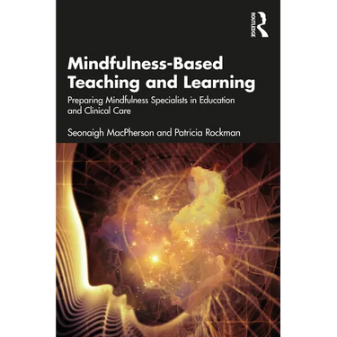 Mindfulness-Based Teaching and Learning: Preparing Mindfulness Specialists in Education and Clinical Care