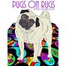 Pugs On Rugs: An Adult Coloring Book