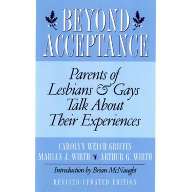 Beyond Acceptance: Parents of Lesbians & Gays Talk about Their Experiences