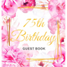 75th Birthday Guest Book: An Elegant Floral Keepsake for Her 75th Birthday - Square Hardcover Guest Sign-In Book for Women, Mom & Grandma with 105 Pag