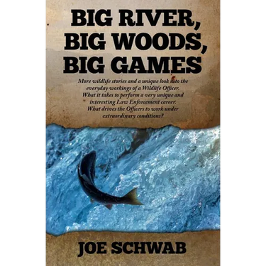 Big River, Big Woods, Big Games: More wildlife stories and a unique look into the everyday workings of a Wildlife Officer. What it takes to perform a
