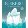 Iceberg: A Life in Seasons