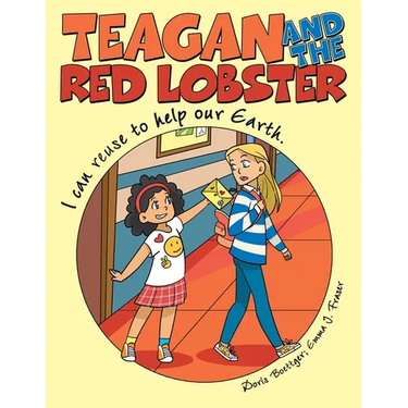 Teagan and the Red Lobster: I Can Reuse to Help Our Earth.