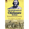 Life and Adventures of Chickasaw, the Scout: The Personal Account of a Union Army Scout During the American Civil War