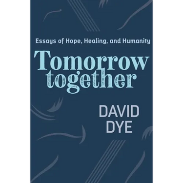 Tomorrow Together: Essays of Hope, Healing, and Humanity
