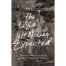 The Life We Never Expected: Hopeful Reflections on the Challenges of Parenting Children with Special Needs