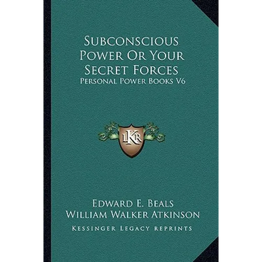 Subconscious Power Or Your Secret Forces: Personal Power Books V6
