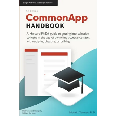 CommonApp Handbook: A Harvard Ph.D.'s guide to getting into selective colleges in the age of dwindling admissions rates without lying, che