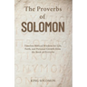 The Proverbs of Solomon: Timeless Biblical Wisdom for Life, Faith, and Personal Growth from the Book of Proverbs