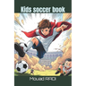 Kids soccer book: Your Ultimate Guide to Soccer for Kids: Fun Drills, Skills, and Facts to Boost Confidence and Build Teamwork