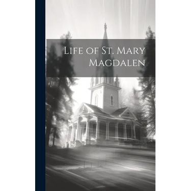Life of St. Mary Magdalen