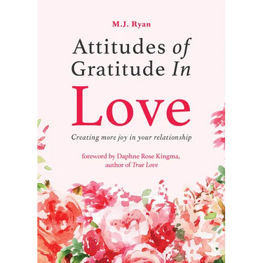 Attitudes of Gratitude in Love: Creating More Joy in Your Relationship (Relationship Goals, Romantic Relationships, Gratitude Book)