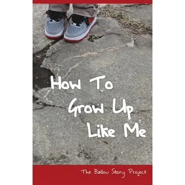 How To Grow Up Like Me: The Ballou Story Project