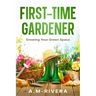 First-Time Gardener: Growing Your Green Space