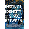 Instinct, Identity, and The Space Between