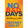 No Bad Days: How to Make Every Day Great