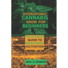 Hydroponic Cannabis Grow for Beginners: The Ultimate Guide to Marijuana Cultivation