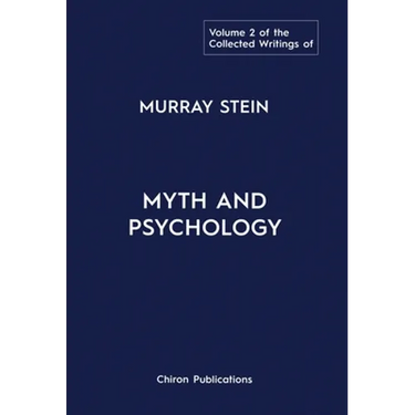 The Collected Writings of Murray Stein: Volume 2: Myth and Psychology
