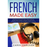 French Made Easy: Learn French Fast with Short Stories & Common Phrases for Beginners. Improve Grammar & Vocabulary to Become Fluent in