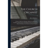 The Church Organist: a Choice Collection of Preludes, Offertories and Postludes Suitable for All Occasions With Full Instructions Concernin