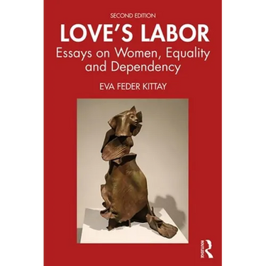 Love's Labor: Essays on Women, Equality and Dependency