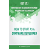 Get I.T.! How to Start a Career in the New Information Technology: How to Start as a Software Developer