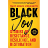 Black Joy: Stories of Resistance, Resilience, and Restoration