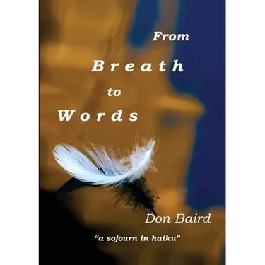 From Breath to Words: . . . a sojourn in haiku