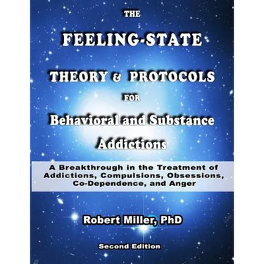 The Feeling-State Theory and Protocols for Behavioral and Substance Addiction: A Breakthrough in the Treatment of Addictions, Compulsions, Obsessions,
